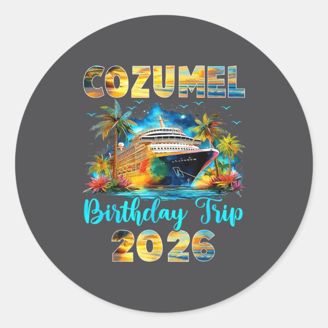 Cozumel Birthday Trip 2026 Family Birthday Cruise  Classic Round Sticker (Front)