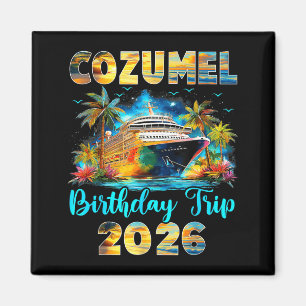 Cozumel Birthday Trip 2026 Family Birthday Cruise  Magnet