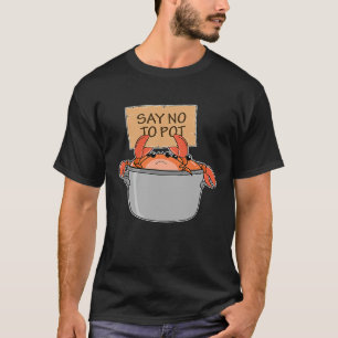 Crab Boil  Seafood Say No To Pot T-Shirt