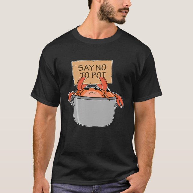 Crab Boil  Seafood Say No To Pot T-Shirt (Front)