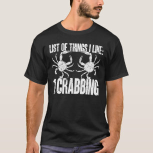 Crab Hunter List Of Things I Like Crabbing T-Shirt