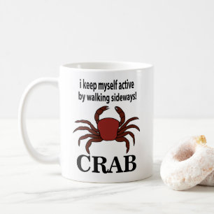 Crab I Keep Myself Active By Walking Sideways Crab Coffee Mug