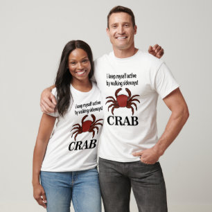 Crab I Keep Myself Active By Walking Sideways Crab T-Shirt