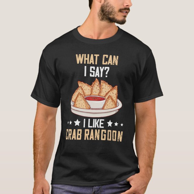 Crab Rangoon What Can I Say Crab Rangoon  Chinese  T-Shirt (Front)