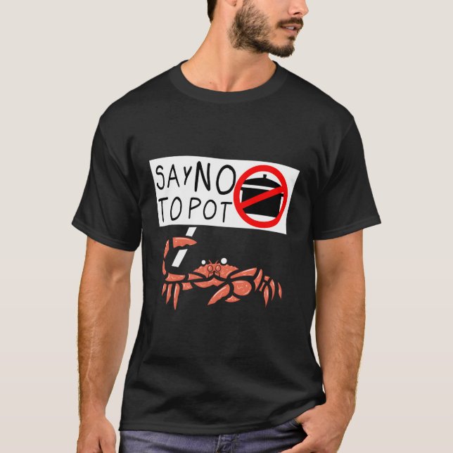 Crab Saying Say No To Pot Lobster Crawfish T-Shirt (Front)
