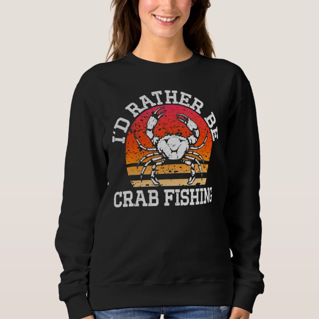 Crabbing I'd Rather Be Crab Fishing Retro Crab Hun Sweatshirt (Front)