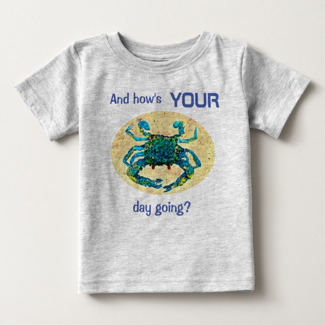 Crabby Babies t-shirt, And How's Your Day Going? Baby T-Shirt (Front)