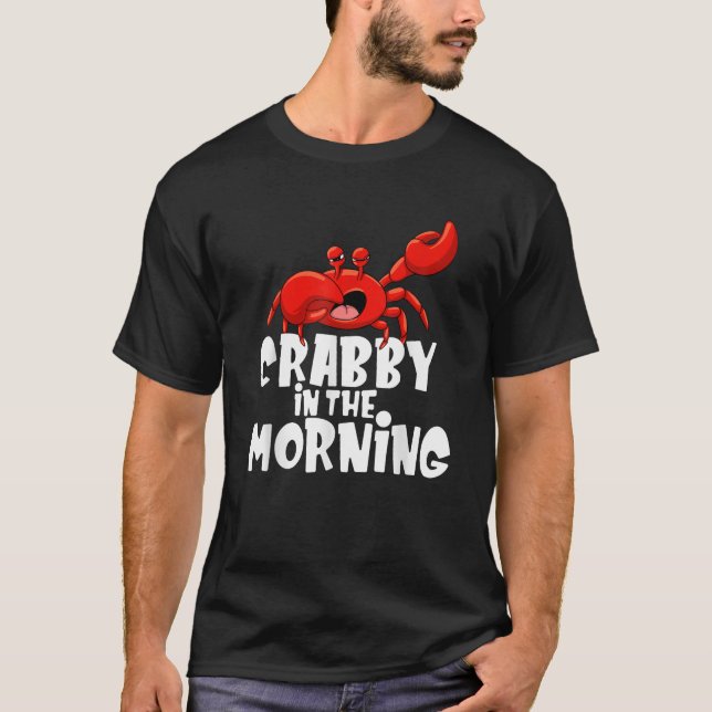 Crabby In The Morning Crab Lover Crustacean Ocean  T-Shirt (Front)