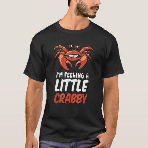 Crabby Mood For Crab Leg T-Shirt