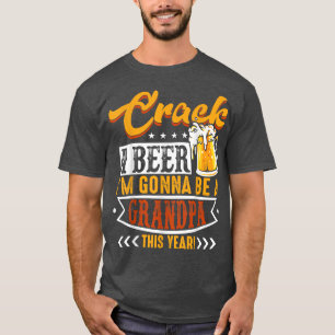 Crack A Beer I'm Gonna Be A Grandpa This Year Funn T-Shirt
