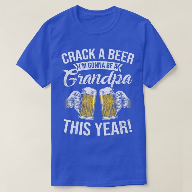 Crack a Beer Im gonna be a Grandpa This Year Funny T-Shirt (Design Front)