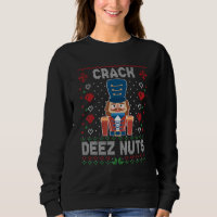 Crack Deez Nuts Nutcracker Funny Ugly Christmas Sw