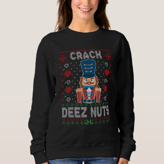 Crack Deez Nuts Nutcracker Funny Ugly Christmas Sw Sweatshirt