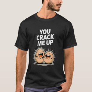 Cracked Egg Joke You Crack Me Up Funny Food Joke T-Shirt