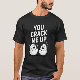 Cracked Eggs Pun You Crack Me Up Joke T-Shirt