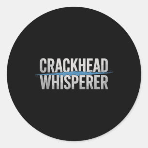 Crackhead Whisperer Police Officer Classic Round Sticker