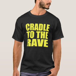 CRADLE TO THE RAVE T-Shirt