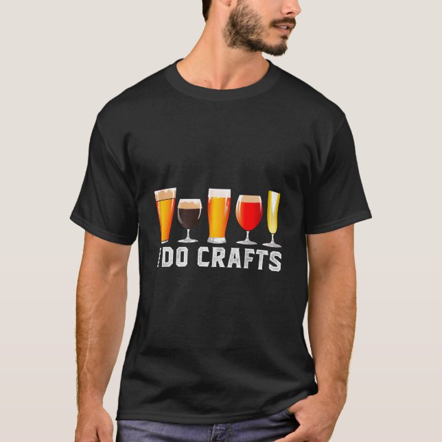 Craft Beer Brewing I Do Crafts Home Brew T-Shirt (Front)