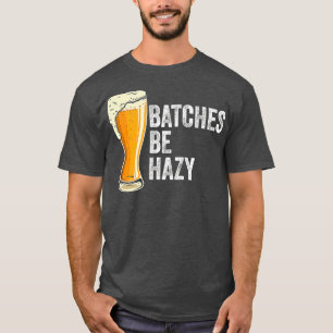 Craft Beer Design Gift Batches Be Hazy Brewing T-Shirt