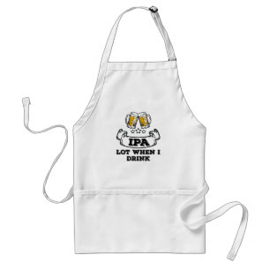 Craft Beer Shirt Drinking IPA Lot When I Drink Standard Apron