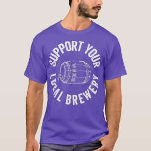 Craft Beer Support Your Local Brewery Brewer T-Shirt