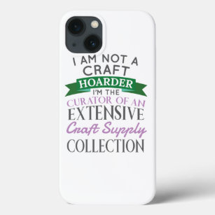 Craft Crafter Not Craft Hoarder Curator Collection iPhone 13 Case