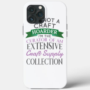 Craft Crafter Not Craft Hoarder Curator Collection iPhone 13 Pro Max Case