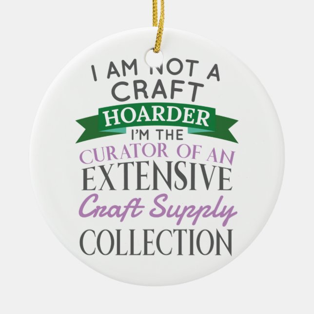 Craft Crafter Not Craft Hoarder Curator Collection Ceramic Ornament (Front)