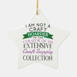 Craft Crafter Not Craft Hoarder Curator Collection Ceramic Ornament
