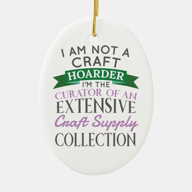Craft Crafter Not Craft Hoarder Curator Collection Ceramic Ornament (Front)