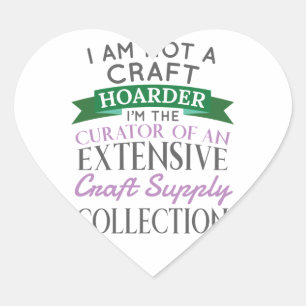 Craft Crafter Not Craft Hoarder Curator Collection Heart Sticker
