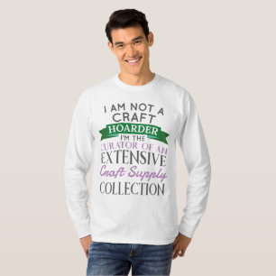 Craft Crafter Not Craft Hoarder Curator Collection T-Shirt