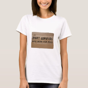 Craft Services - Will Work for Food T-Shirt