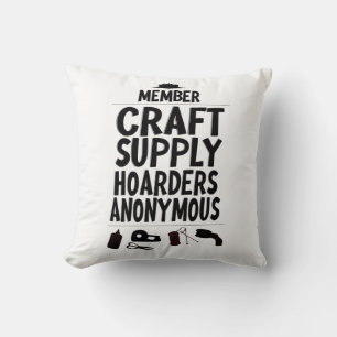 Craft Supply Hoarders Anonymous Member Saying Cushion