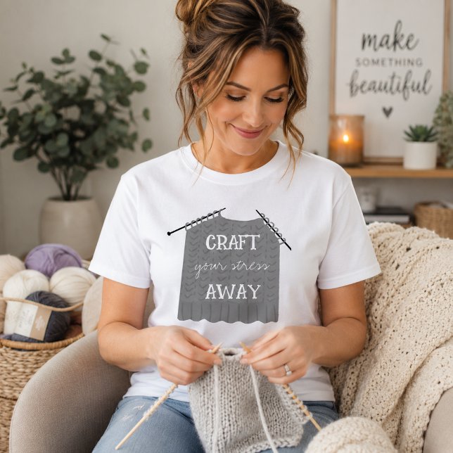 Craft your stress Away Funny  T-Shirt (Creator Uploaded)
