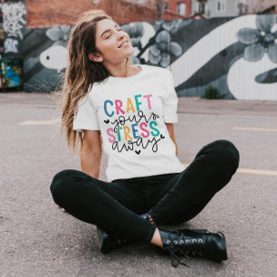 Craft Your Stress Away   Women T-Shirt