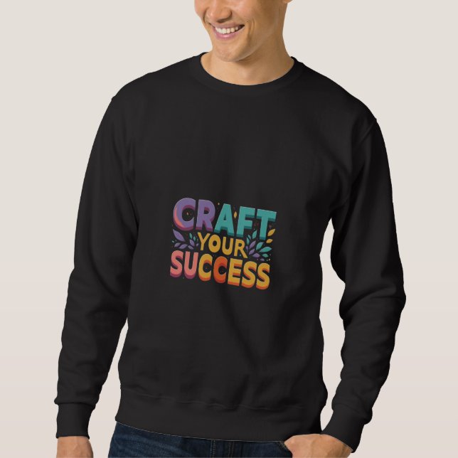 Craft your success  sweatshirt (Front)