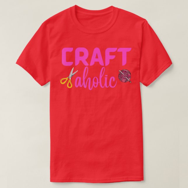 Craftaholic Crafting Art Craft Funny Hobby Love Cr T-Shirt (Design Front)