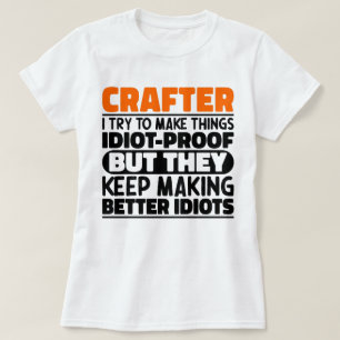 Crafter I Try To Make Things Funny Sayings Crafter T-Shirt