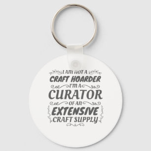 Crafter Not Craft Hoarder, Curator Craft Supply Key Ring