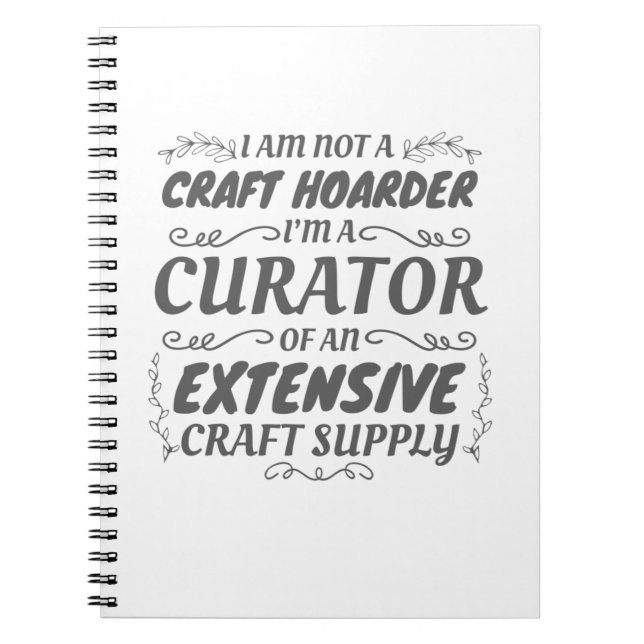 Crafter Not Craft Hoarder, Curator Craft Supply Notebook (Front)
