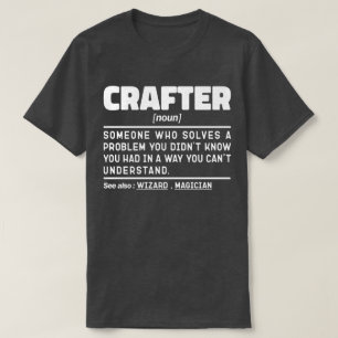 Crafter Noun Crafting Quote Funny Craft Hobby Cool T-Shirt