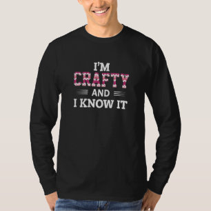 Crafters Quote Im Crafty And I Know It Crafting T-Shirt