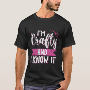 Crafters Quote I'M Crafty And I Know It Crafting T-Shirt