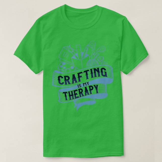 Crafting as Therapy Ironic Needlework Crafter  T-Shirt (Design Front)