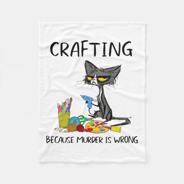 Crafting Because Murder Is Wrong Crafting Cat  Fleece Blanket (Front)
