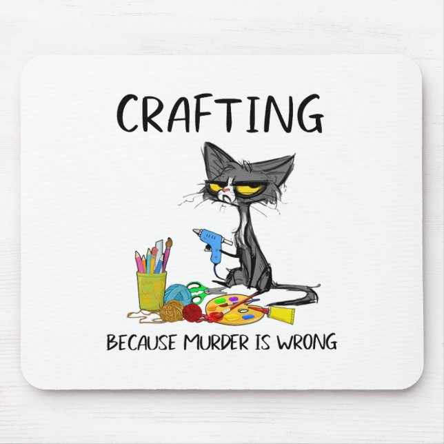 Crafting Because Murder Is Wrong Crafting Cat  Mouse Pad (Front)