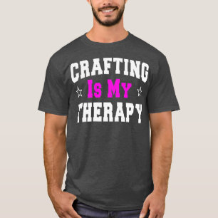 Crafting Funny Gift For Mum Crafters T-Shirt