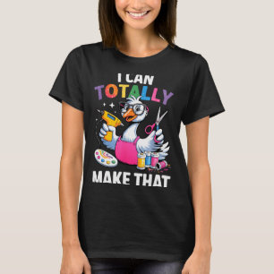 Crafting Funny Goose I Can Totally Make That Diy M T-Shirt