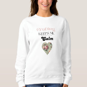 Crafting Keeps Me Calm Typography  Sweatshirt